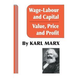 Wage Labour and Capital / Value Price and Profit -- Karl Marx